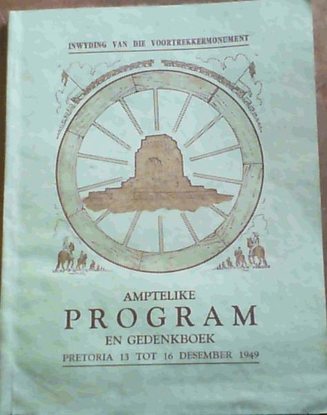 Amptelike Program en Gedenkboek van die fees ter inwyding van Die Voortrekkermonument 13 tot 16 Desember 1949