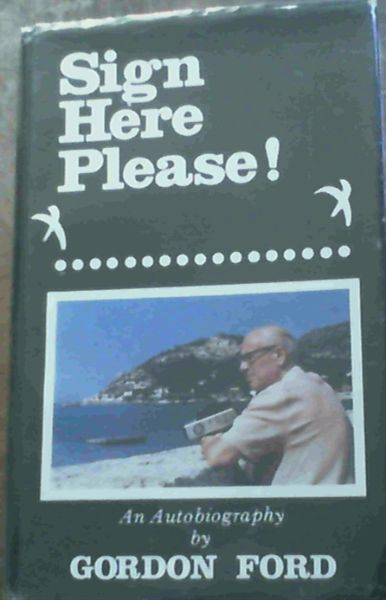 Sign Here Please ! An Autobiography