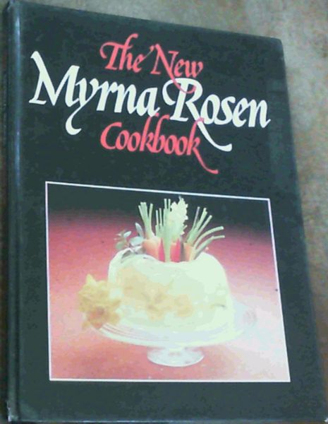 The New Myrna Rosen Cookbook