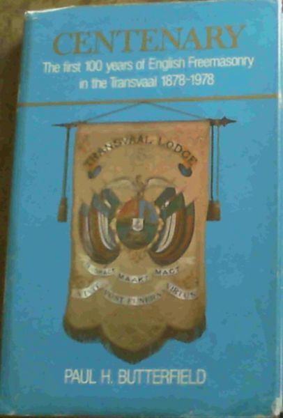 Centenary The First 100 Years of Freemasonry in the Transvaal 1878 - 1978