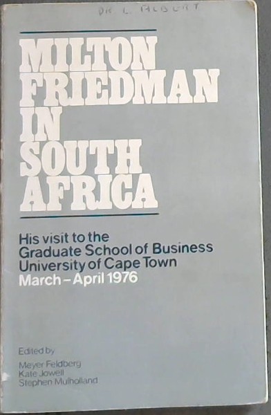 Milton Friedman In South Africa; His visit to the Graduate School of Business University of Cape Town March-April 1976