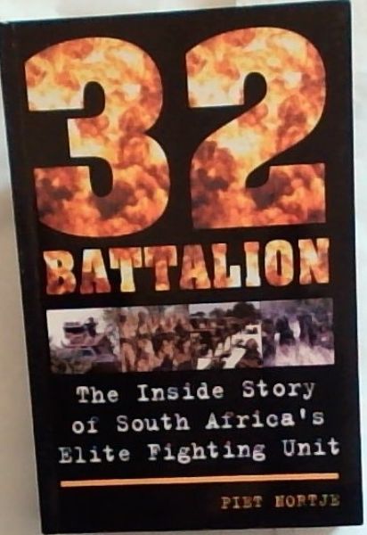 32 Battalion: The Inside Story of South Africa's Elite Fighting Unit