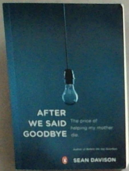 After We Said Goodbye; The price of helping my mother die
