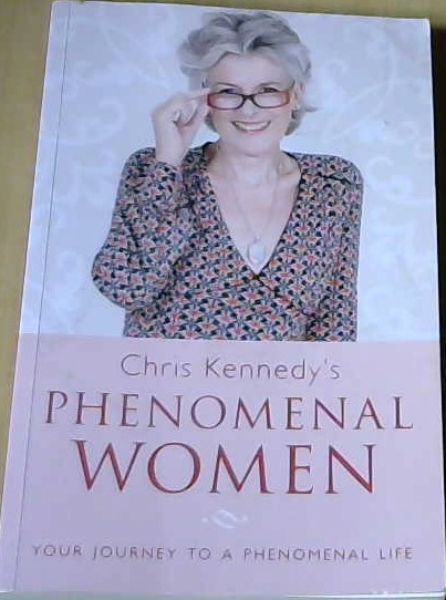 Chris Kennedy's Phenomenal Women; Your Journey To A Phenomenal Life