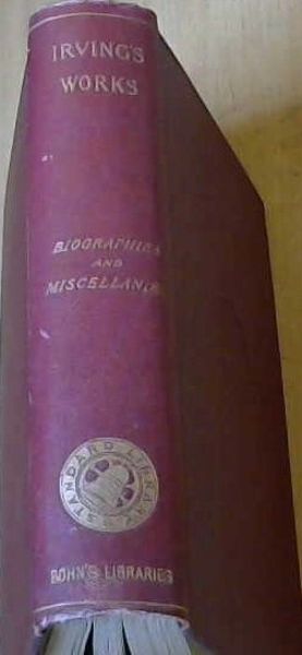 The Works Of Washington Irving Vol. XL Biographies & Miscellanies