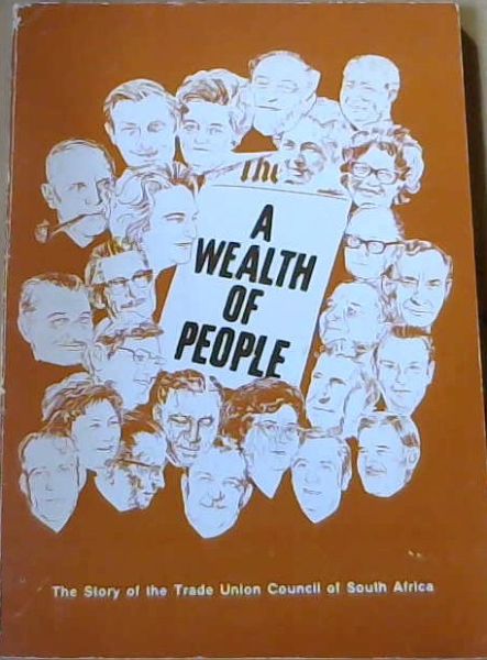 A Wealth of People: The Story of the Trade Union Council of South Africa