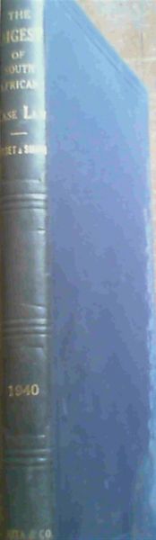 The Digest Of South African Case Law Containing The Reported Decisions Of The Superior Courts In 1940