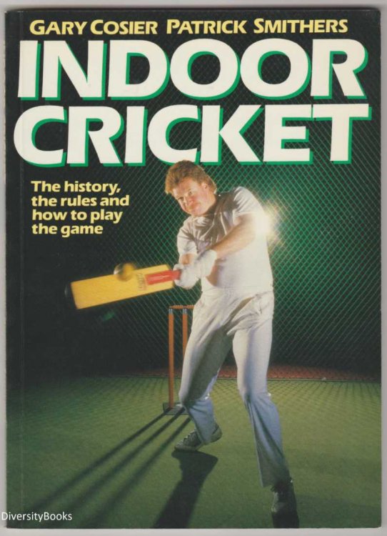 INDOOR CRICKET: The History, the Rules and How to Play the Game