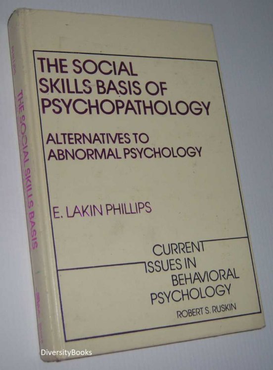 THE SOCIAL SKILLS BASIS OF PSYCHOPATHOLOGY: Alternatives to Abnormal Psychology