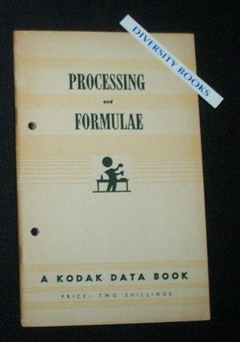 PROCESSING AND FORMULAE: A Kodak Data Book