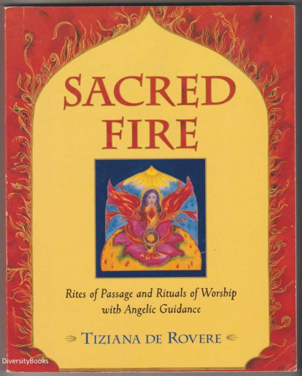 SACRED FIRE: Rites of Passage and Rituals of Worship with Angelic Guidance