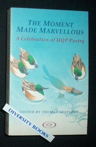 THE MOMENT MADE MARVELLOUS: A Celebration of UQP Poetry
