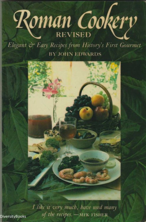 ROMAN COOKERY. Elegant and Easy Recipes from History's First Gourmet: Revised Edition