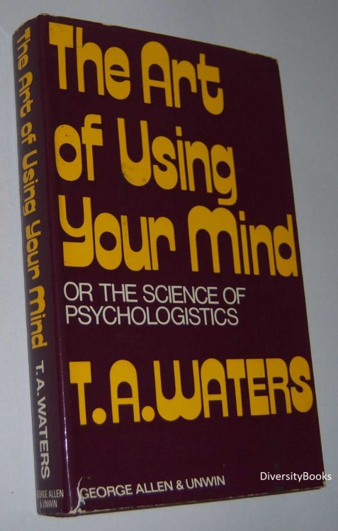 THE ART OF USING YOUR MIND or the Science of Psychologistics