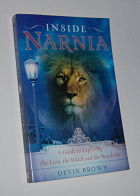 INSIDE NARNIA: A Guide to Exploring the Lion, the Witch And the Wardrobe
