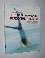 THE REAL WOMAN'S PERSONAL TRAINER : A Goal-by-Goal Programme to Lose Fat, Tone Muscle, Perfect Posture and Boost Energy - for Life