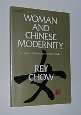WOMAN AND CHINESE MODERNITY: The Politics of Reading Between West and East
