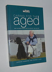 CARING FOR THE AGED (Australian Women's Weekly) : What You Need to Know. What You Can Get. Who Can Help