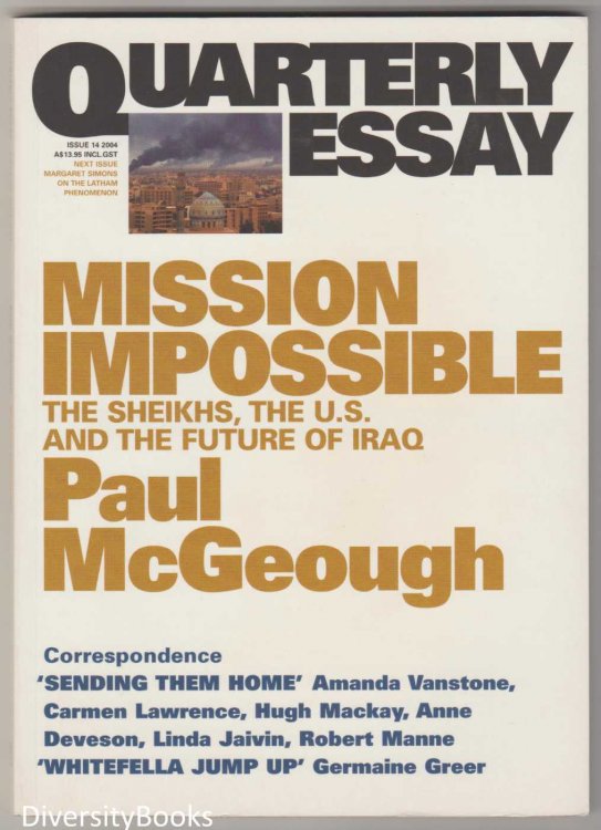 MISSION IMPOSSIBLE : The Sheikhs, the U.S. and the Future of Iraq (Quarterly Essay, Issue 14)