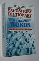 Expository Dictionary of New Testament Words with Their Precise Meanings for English Readers (Four Volumes in One)