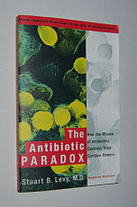 THE ANTIBIOTIC PARADOX : How the Misuse of Antibiotics Destroys Their Curative Power