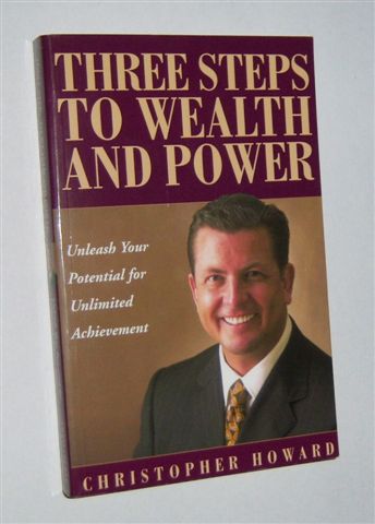 THREE STEPS TO WEALTH AND POWER : Unleash Your Potential for Unlimited Achievement. (Signed Copy)