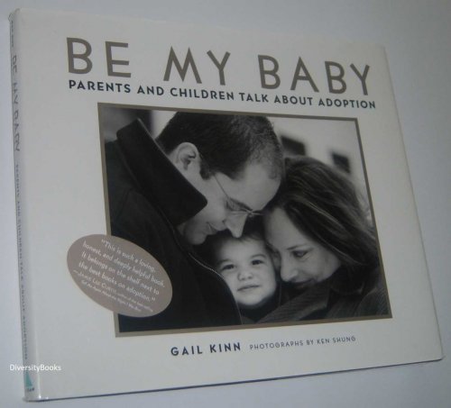 BE MY BABY : Parents and Children Talk About Adoption