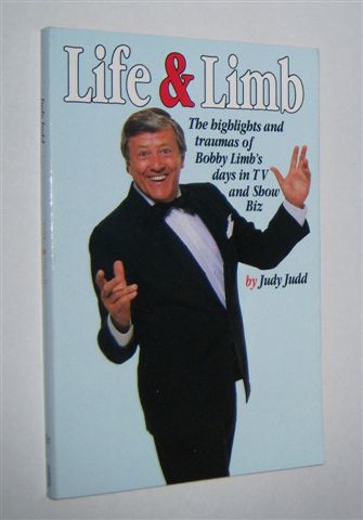 LIFE AND LIMB : Highlights and Traumas of Bobby Limb's Days in TV and Show Biz. (Signed Copy)
