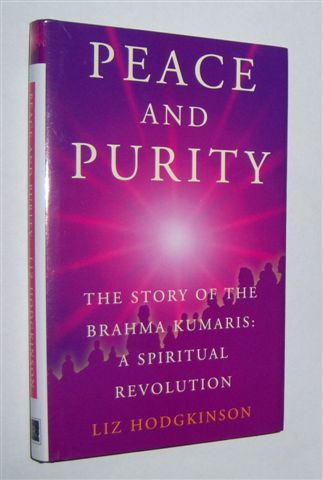 PEACE AND PURITY : The Story of the Brahma Kumaris. A Spiritual Revolution