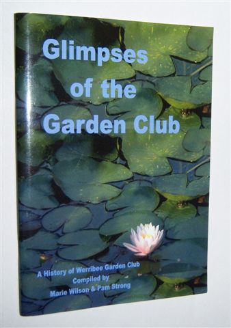 GLIMPSES OF THE GARDEN CLUB : A History of Werribee Garden Club. (Signed Copy)