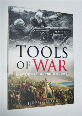 TOOLS OF WAR : The Weapons That Changed the World