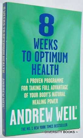 8 WEEKS TO OPTIMUM HEALTH : A Proven Program for Taking Full Advantage of Your Body's Natural Healing Power
