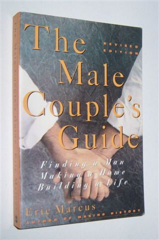 THE MALE COUPLE'S GUIDE : Finding a Man, Making a Home, Building a Life