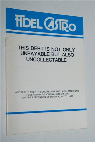 FIDEL CASTRO : This Debt is Not Only Unpayable But Also Uncollectable