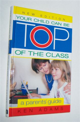 YOUR CHILD CAN BE TOP OF THE CLASS : A Parents' Guide