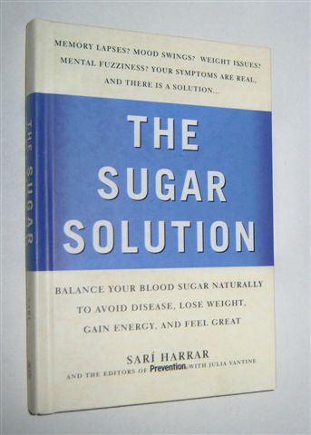 Prevention's THE SUGAR SOLUTION : Balance Your Blood Sugar Naturally to Beat Disease, Lose Weight, Gain Energy, and Feel Great