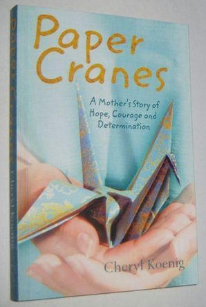 PAPER CRANES : A Mother's Story of Hope, Courage and Determination