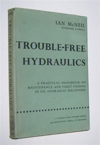 TROUBLE-FREE HYDRAULICS : A Practical Handbook on Maintenance and Fault Finding in Oil Hydraulic Machinery