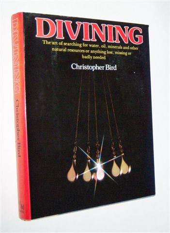 DIVINING : The Art of Searching for Water, Oil, Minerals, and Other Natural Resources or Anything Lost, Missing or Badly Needed