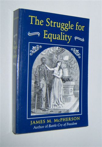 THE STRUGGLE FOR EQUALITY : Abolitionists and the Negro in the Civil War and Reconstruction