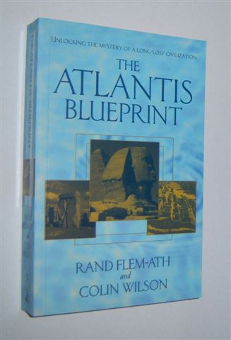 THE ATLANTIS BLUEPRINT : Unlocking the Ancient Mysteries of a Long-Lost Civilization