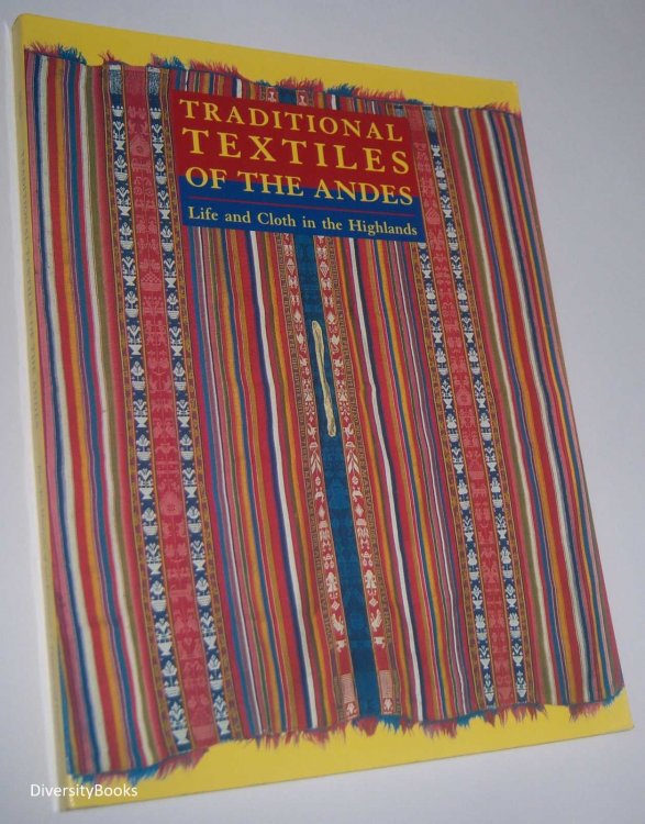 TRADITIONAL TEXTILES OF THE ANDES : Life and Cloth in the Highlands. The Jeffrey Appleby Collection of Andean Textiles