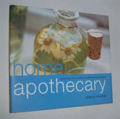 HOME APOTHECARY ; Growing and Using Traditional Remedies
