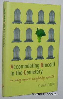 ACCOMODATING BROCCOLI IN THE CEMETARY : Or Why Can't Anybody Spell