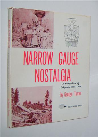 NARROW GAUGE NOSTALGIA : A Compendium of California Short Lines