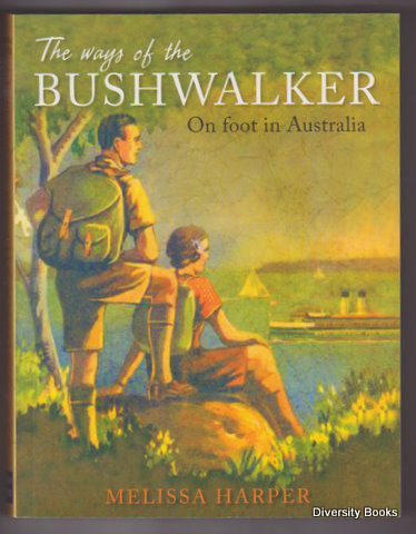 THE WAYS OF THE BUSHWALKER : On Foot in Australia