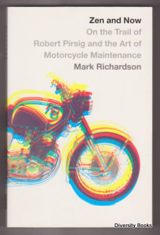 ZEN AND NOW : On the Trail of Robert Pirsig and the Art of Motorcycle Maintenance