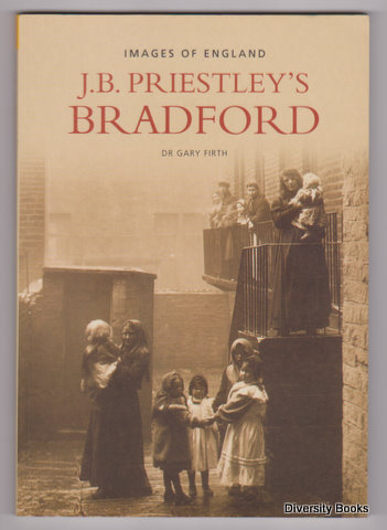 J. B. PRIESTLEY'S BRADFORD : Images of England