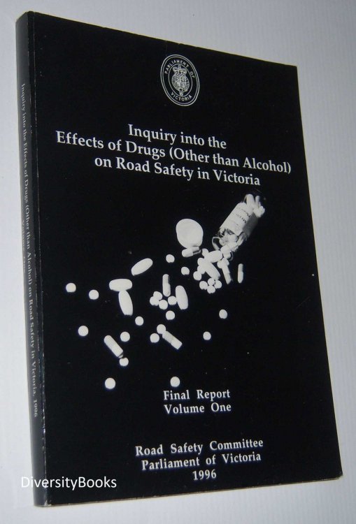 FINAL REPORT OF THE ROAD SAFETY COMMITTEE INTO THE EFFECTS OF DRUGS (OTHER THAN ALCOHOL) ON ROAD SAFETY IN VICTORIA. Volume One