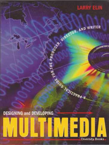DESIGNING AND DEVELOPING MULTIMEDIA : A Practical Guide for the Producer, Director, and Writer